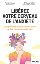 Libérez votre cerveau de l'anxiété : comprendre et apaiser ses peurs grâce aux neurosciences - Ferran Cases