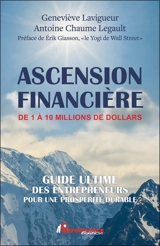Ascension financière de 1 à 10 millions de dollars : Guide ultime des entrepreneurs pour une prospérité durable - Lavigueur, Geneviève