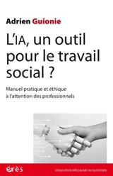 L'IA, un outil pour le travail social ? : manuel pratique et éthique à l'attention des professionnels - Adrien Guionie