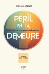 Péril en la demeure : comprendre le changement climatique - Jean-Luc Vézinet