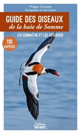 Guide des oiseaux de la baie de Somme : 110 espèces à découvrir, où les observer - Philippe Carruette