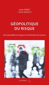 Géopolitique du risque : de la possibilité du danger à l'incertitude de la menace - Sarah Perret