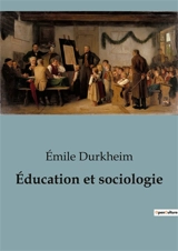 Education et sociologie - Emile Durkheim