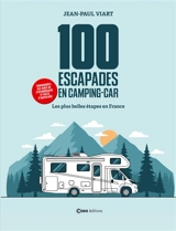 100 escapades en camping-car : les plus belles étapes de France : coordonnées des aires de stationnement et dates d'ouverture - Jean-Paul Viart