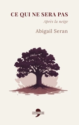 Ce qui ne sera pas : après la neige - Abigail Seran