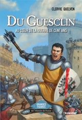 Du Guesclin : au coeur de la guerre de Cent Ans - Clervie Quelven