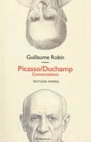 Picasso-Duchamp : conversations - Guillaume Robin