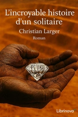 L'Incroyable Histoire d'un solitaire - Christian Larger