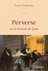 Perverse ou Le roman de Jane - Lyane Guillaume