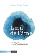 L'oeil de l'âme : plaidoyer pour l'imagination - Jeanne-Marie Baude