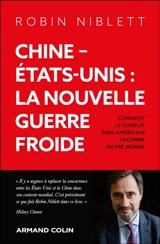 Chine-Etats-Unis : la nouvelle guerre froide : comment le conflit sino-américain façonne notre monde - Robin Niblett