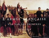 L'armée française vue par les peintres, 1870-1914 - François Robichon
