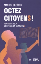 Octez citoyens ! : pour une tech qui pense en communs - Mathieu Rozières