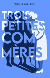 Trois petites commères - Valérie Clermon