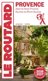Provence : Alpes-de-Haute-Provence, Bouches-du-Rhône, Vaucluse : 2026-2027 - Philippe Gloaguen