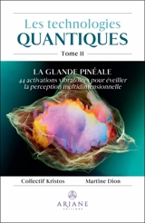 La Glande Pinéale : 44 activations vibratoires pour éveiller la perception multidimensionnelles 2 - Martine Dion