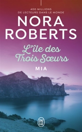 L'île des trois soeurs. Vol. 3. Mia - Nora Roberts