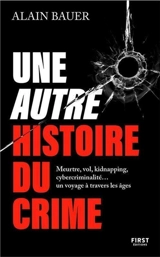 Une autre histoire du crime : de la préhistoire à nos jours - Alain Bauer