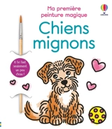 Chiens mignons : Ma première peinture magique : dès 3 ans - Abigail Wheatley
