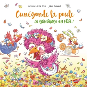 Cunégonde la poule. Le printemps en fête ! - Séverine de La Croix