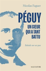 Péguy, un coeur qui a tant battu : balade sur ses pas - Nicolas Faguer
