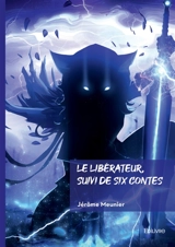 Le libérateur, suivi de six contes - Jérôme Gogué-Meunier