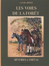 Les voies de la forêt : rêveries à cheval - Laura Bour