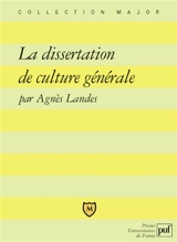 La dissertation de culture générale : méthode, exercices, sujets - Agnès Landes