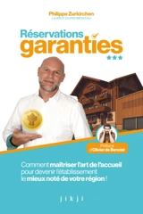 Réservations garanties : comment maîtriser l'art de l'accueil pour devenir l'établissement le mieux noté de votre région ! - Philippe Zurkirchen