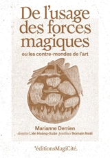 De l'usage des forces magiques ou Les contre-mondes de l'art - Marianne Derrien