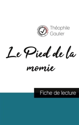 Le Pied de la momie de Théophile Gautier (fiche de lecture et analyse complète de l'œuvre) - Gautier, Theophile