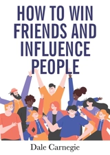 How to Win Friends and Influence People - Dale Carnegie