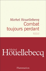 Combat toujours perdant - Michel Houellebecq