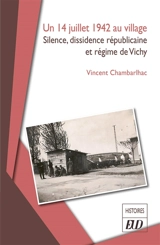 Un 14 juillet 1942 au village : silence, dissidence républicaine et régime de Vichy - Vincent Chambarlhac