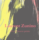Laurent Zunino : 50 ans, l'oeuvre peinte - Laurent Zunino