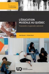 L'éducation muséale au Québec : Transmettre et apprendre autrement - Anik Meunier