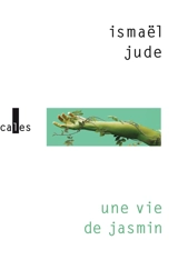 Une vie de jasmin - Ismaël Jude