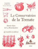 Le Conservatoire de la tomate : savoir-faire à La Bourdaisière : 50 variétés à cultiver - Louis Albert de Broglie