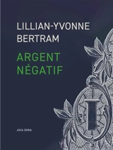 Argent négatif - Lillian-Yvonne Bertram