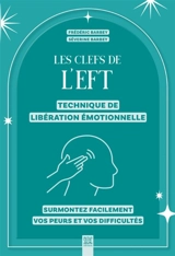 Les clefs de l'EFT : technique de libération émotionnelle : surmontez facilement vos peurs et vos difficultés - Frédéric Barbey