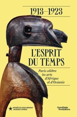 1913-1923 : l'esprit du temps : Paris célèbre les arts d'Afrique et d'Océanie