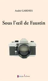 Sous l'oeil de Faustin - André Gardies