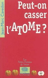 Peut-on casser l'atome ? - Jean-Marc Cavedon