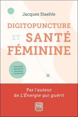 Digitopuncture et santé féminine - Jacques Staehle