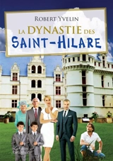 La dynastie des Saint-Hilare - Robert Yvelin