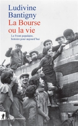 La Bourse ou la vie : le Front populaire, histoire pour aujourd'hui - Ludivine Bantigny