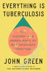 Everything Is Tuberculosis - Green, John
