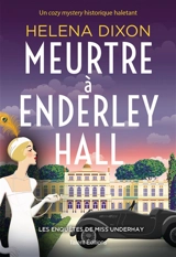 Les enquêtes de Miss Underhay. Vol. 2. Meurtre à Enderley Hall - Helena Dixon