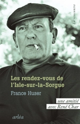 Les rendez-vous de L'Isle-sur-la-Sorgue : une amitié avec René Char - France Huser