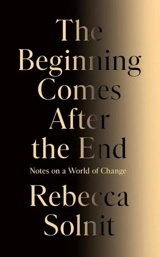 The Beginning Comes After the End - Rebecca Solnit